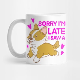 Sorry I'm late I saw a corgi Mug